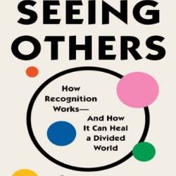 Seeing Others - -And How It Can Heal a Divided World - Lamont, Mich&#195; le