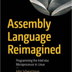Schwartzman J  Assembly Language Reimagined   Intel x64 Microproc  in Linux 2025
