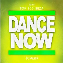 2015 Top 100 Ibiza Dance Now Summer (2015)