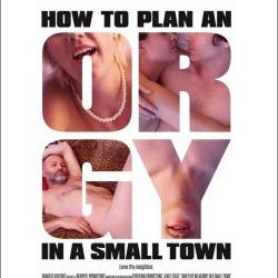       / How to Plan an Orgy in a Small Town (2015) WEB-DLRip/WEB-DL 720p/1080p