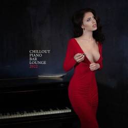 Sexy Chillout Music Cafe - Chillout Piano Bar Lounge 2022 (2022) FLAC - Chillout, Instrumental