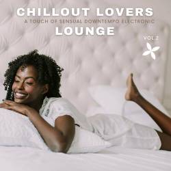Chillout Lovers Lounge Vol.2 A Touch Of Sensual Downtempo Electronic (2022) - Chillout, Lounge, Downtempo