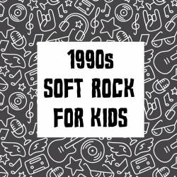 1990s Soft Rock For Kids (2022) - Kids, Soft Rock
