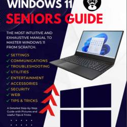 Windows 11 Seniors Guide: The Most Intuitive and Exhaustive Manual to Install and Master Windows 11 (2022)