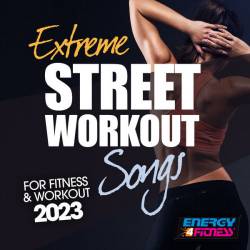 Extreme Street Workout Songs For Fitness and Workout 2023 (Fitness Version 128 Bpm) FLAC - House, Dance, Pop