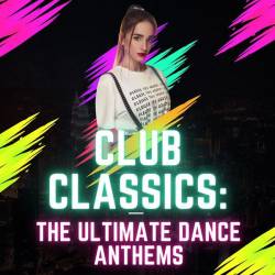 Club Classics The Ultimate Dance Anthems (2023) - Club, Dance