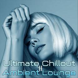 Ultimate Chillout Ambient Lounge II (2024) FLAC - Lounge, Chillout, Smooth Jazz