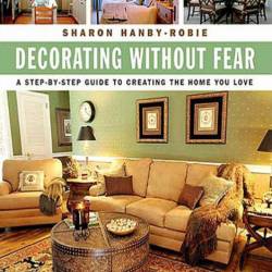 Decorating Without Fear: A Step-by-Step Guide To Creating The Home You Love - Shar...