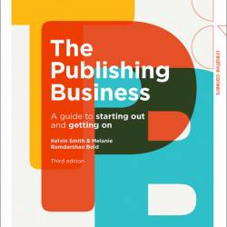The Publishing Business: A Guide to Starting Out and Getting On - Kelvin Smith, Me...