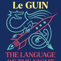 The Language of the Night: Essays on Writing, Science Fiction, and Fantasy - Ursul...