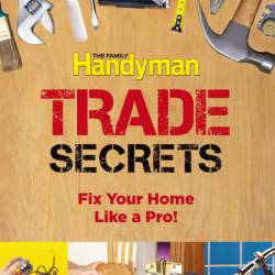 Family Handyman Trade Secrets: Fix Your Home Like a Pro! - Editors of Reader's Digest