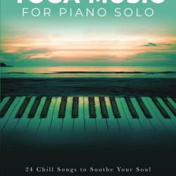 Yoga Music for Piano Solo: 24 Chill Songs to Soothe Your Soul - Hal Leonard Corp. ...