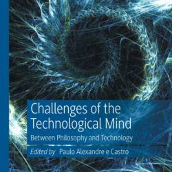 Challenges of the Technological Mind: Between Philosophy and Technology - Paulo Al...