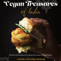Vegan Treasures of India: 60 Home-Style Recipes that Capture the Country's Favorit...