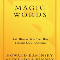 Magic Words: 101 Ways to Talk Your Way Through Life's Challenges - Howard Kaminsky