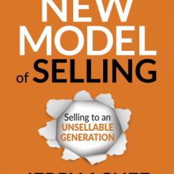 The New Model of Selling: Selling to an Unsellable Generation - Jerry Acuff