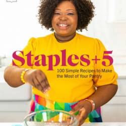 Staples   5: 100 Simple Recipes to Make the Most of Your Pantry - Tanorria Askew