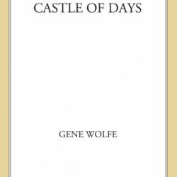 Castle of Days - Gene Wolfe