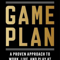 Game Plan: A Proven Approach to Work, Live, and Play at the Highest Level Possible-For as Long as Possible - Mike Mancias