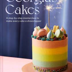 Georgia's Cakes: A step-by-step masterclass to make every cake a showstopper - Georgia Green