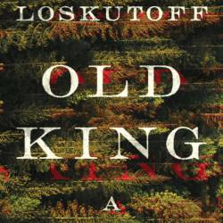 Old King: A Novel - Maxim Loskutoff