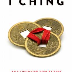 The Ultimate I Ching: An Illustrated Step-by-Step Guide to the Book of Changes - Antony Cummins