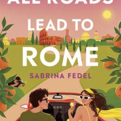 All Roads Lead to Rome - Sabrina Fedel