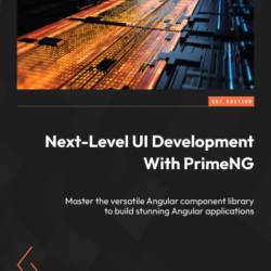 Next-Level UI Development with PrimeNG: Master the versatile Angular component library to build stunning Angular applications - Dale Nguyen