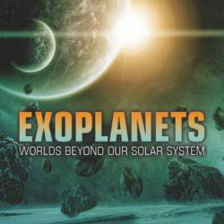 Exoplanets: Diamond Worlds, Super Earths, Pulsar Planets, and the New Search for Life beyond Our Solar System - Michael E. Summers