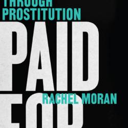 Paid For: My Journey through Prostitution - Rachel Moran