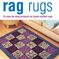 Rag Rugs: 15 Step-by-Step Projects for Hand-Crafted Rugs - Juju Vail