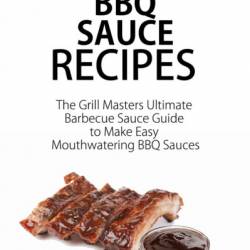 Got Meat? The Ultimate Barbecue Guide & The Best 201 Smoking Meat Recipes For Every Backyard   BONUS 10 Must-Try BBQ Sauces - Marvin Delgado