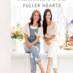 Fraiche Food, Fuller Hearts: Wholesome Everyday Recipes Made With Love - Jillian Harris