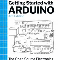 Getting Started With Arduino: The Open Source Electronics Prototyping Platform - Massimo Banzi
