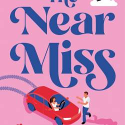 The Near Miss: A completely addictive and perfect feel-good romantic comedy - Lily Joseph