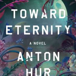 Toward Eternity: A Novel - Anton Hur