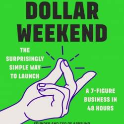 Million Dollar Weekend: The Surprisingly Simple Way to Launch a 7-Figure Business in 48 Hours - Noah Kagan