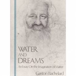 Water and Dreams: An Essay on the Imagination of Matter - Gaston Bachelard