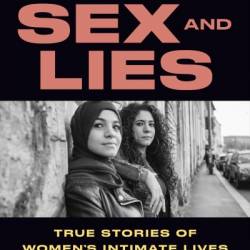 Sex and Lies: True Stories of Women's Intimate Lives in the Arab World - Leila Slimani