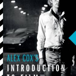 Alex Cox's Introduction to Film: A Director's Perspective - Alex Cox