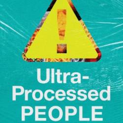 Ultra-Processed People: The Science Behind Food That Isn't Food - Chris van Tulleken