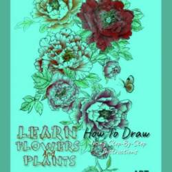 Learn to Draw Cute Flowers, Plants and Trees: The Step by Step Drawing Guide to Teach You How to Draw 120 Cute Flowers, Plants and Trees In 4 Simple Steps - Publishing