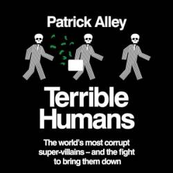 Terrible Humans: The World's Most Corrupt Super-Villains And The Fight to Bring Them Down - [AUDIOBOOK]