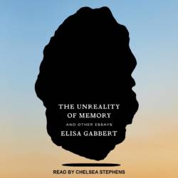 The Unreality of Memory: And Other Essays - [AUDIOBOOK]