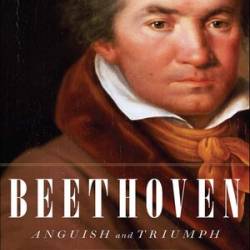 Beethoven Anguish and Triumph - [AUDIOBOOK]
