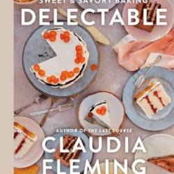 Delectable: Sweet & Savory Baking - Fleming, Claudia, Young, Catherine
