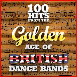 100 Hits from the Golden Age of British Dance Bands (2015)