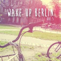 VA - Wake Up Berlin Vol. 5 - Selection of Dance Music (2016)