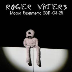 Roger Waters - Madrid Experimento (2011-03-25) [Bootleg] [Lossless+Mp3]