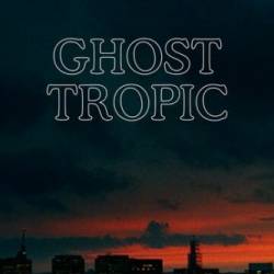   / Ghost Tropic (2019)